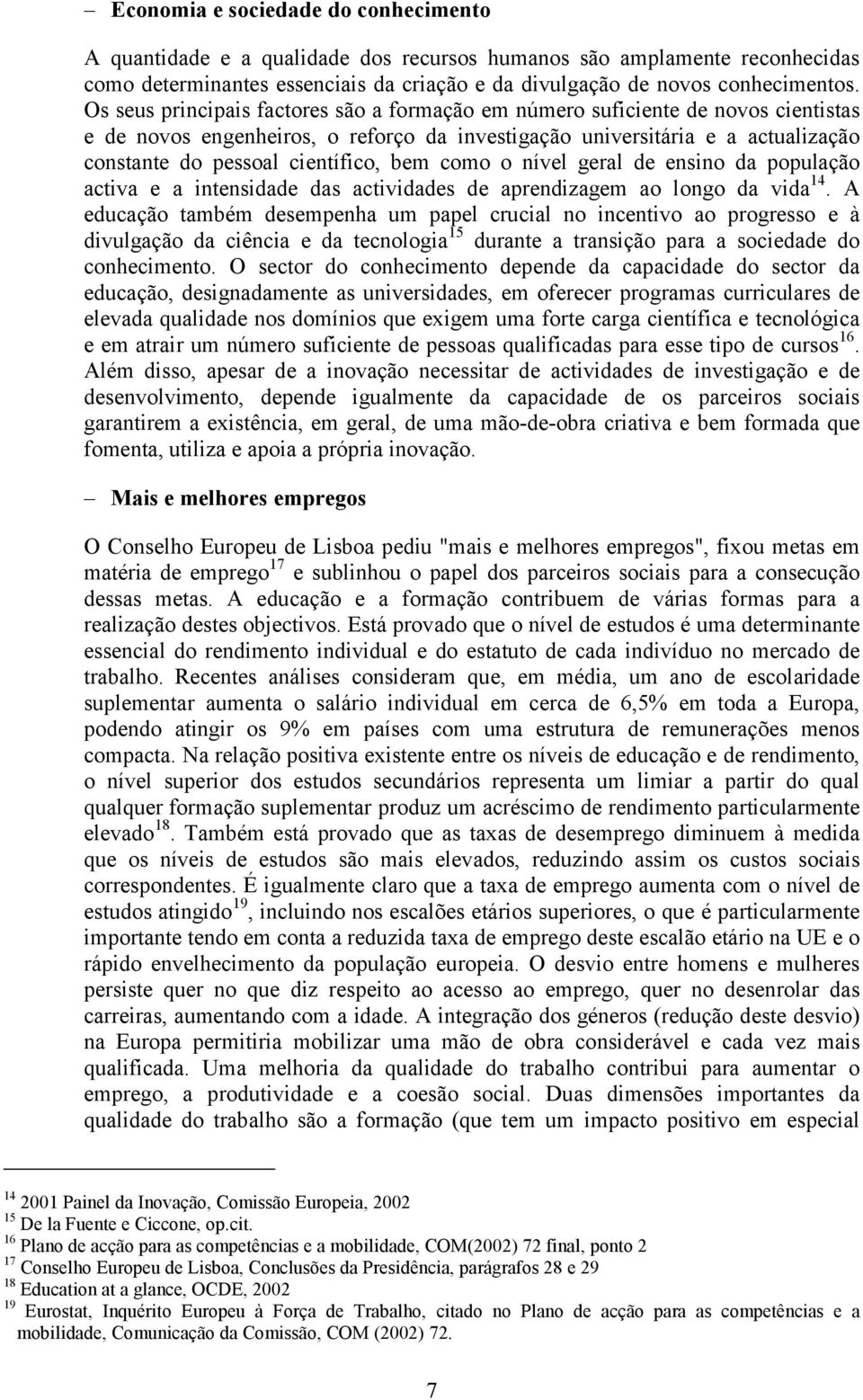 bem como o nível geral de ensino da população activa e a intensidade das actividades de aprendizagem ao longo da vida 14.