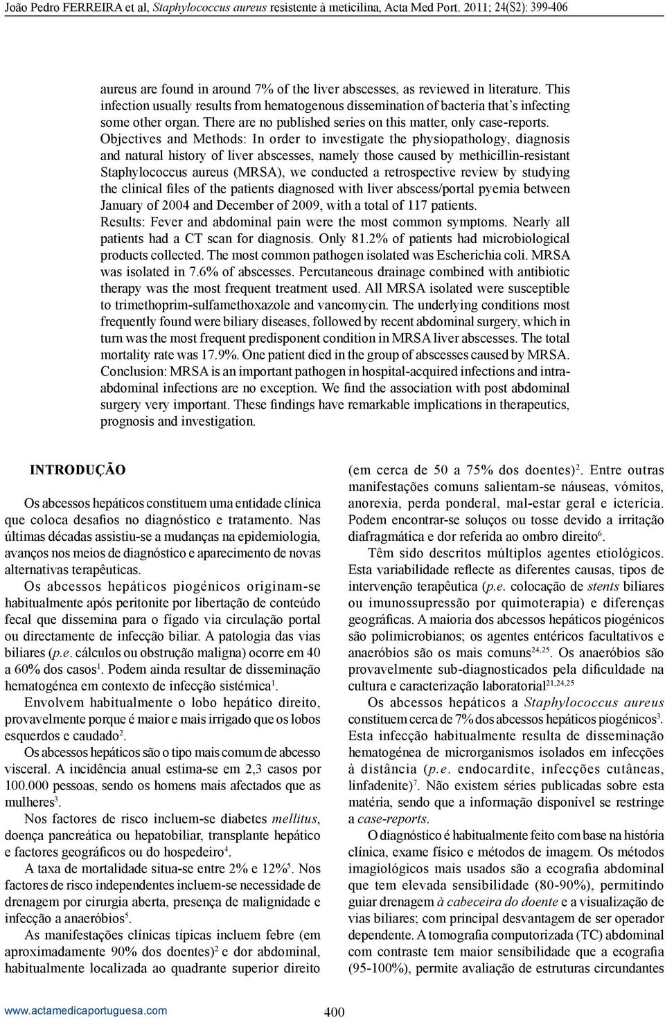 Objectives and Methods: In order to investigate the physiopathology, diagnosis and natural history of liver abscesses, namely those caused by methicillin-resistant Staphylococcus aureus (MRSA), we