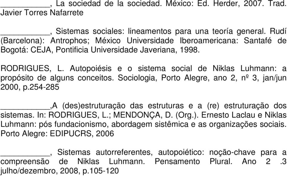 Autopoiésis e o sistema social de Niklas Luhmann: a propósito de alguns conceitos. Sociologia, Porto Alegre, ano 2, nº 3, jan/jun 2000, p.