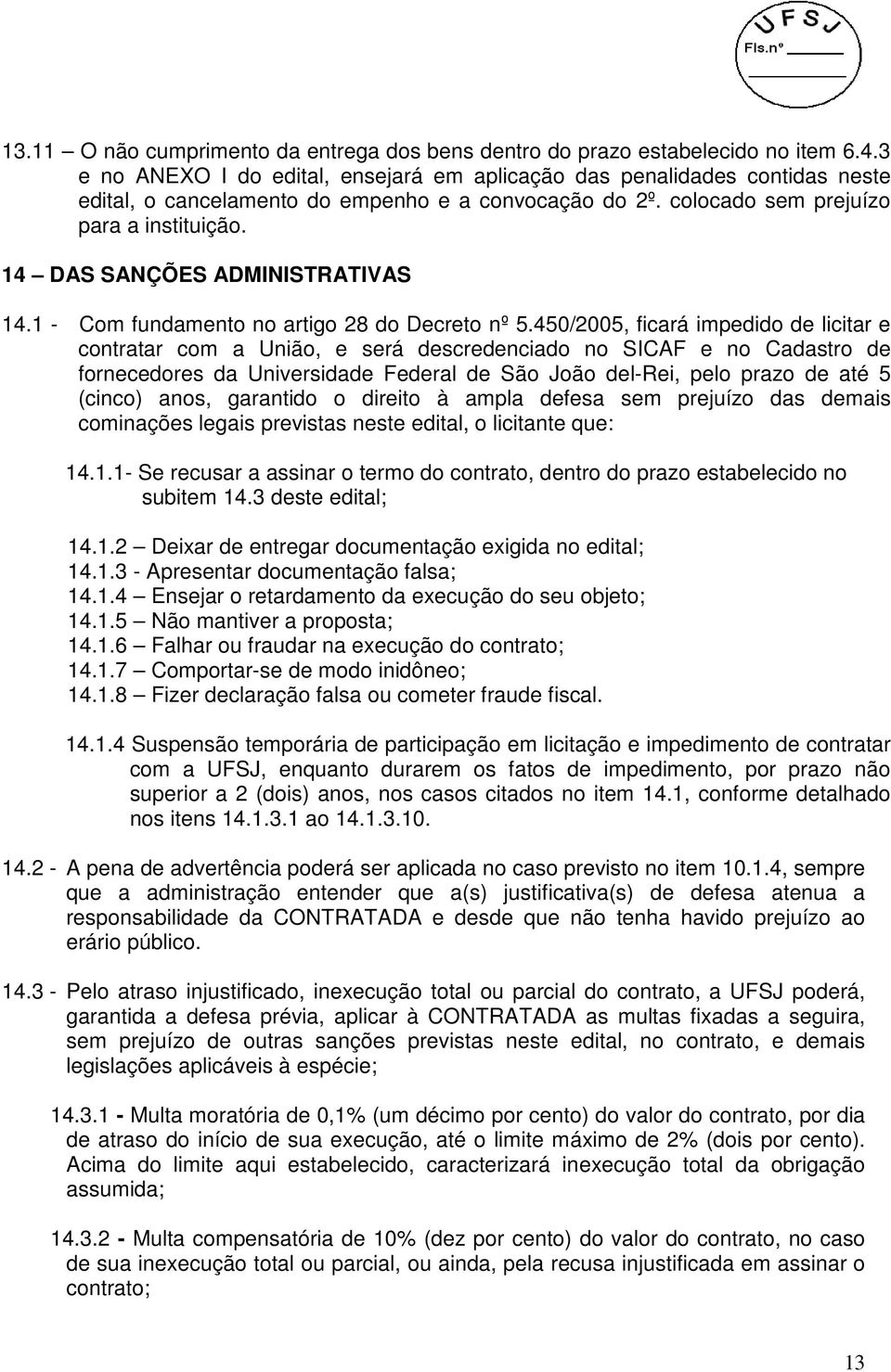 14 DAS SANÇÕES ADMINISTRATIVAS 14.1 - Com fundamento no artigo 28 do Decreto nº 5.