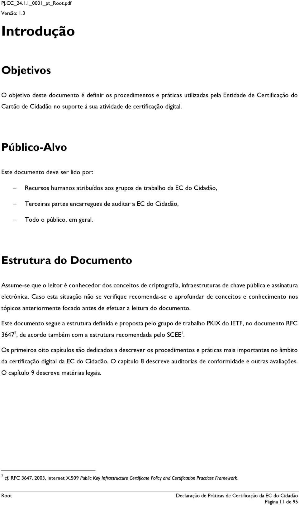 Estrutura d Dcument Assume-se que leitr é cnhecedr ds cnceits de criptgrafia, infraestruturas de chave pública e assinatura eletrónica.