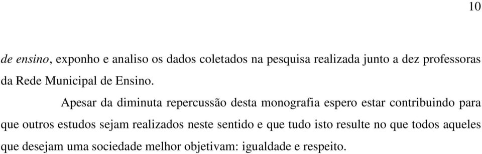 Apesar da diminuta repercussão desta monografia espero estar contribuindo para que outros