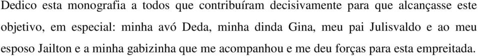 minha dinda Gina, meu pai Julisvaldo e ao meu esposo Jailton e a