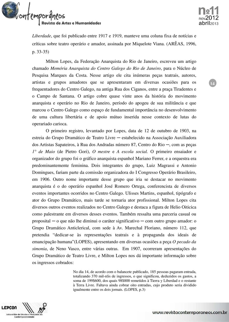 Nesse artigo ele cita inúmeras peças teatrais, autores, artistas e grupos amadores que se apresentaram em diversas ocasiões para os frequentadores do Centro Galego, na antiga Rua dos Ciganos, entre a