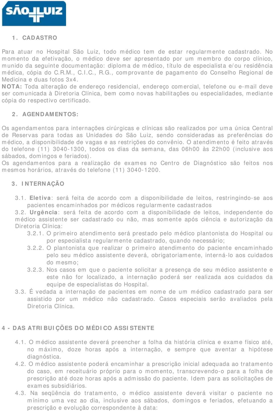 M., C.I.C., R.G., comprovante de pagamento do Conselho Regional de Medicina e duas fotos 3x4.