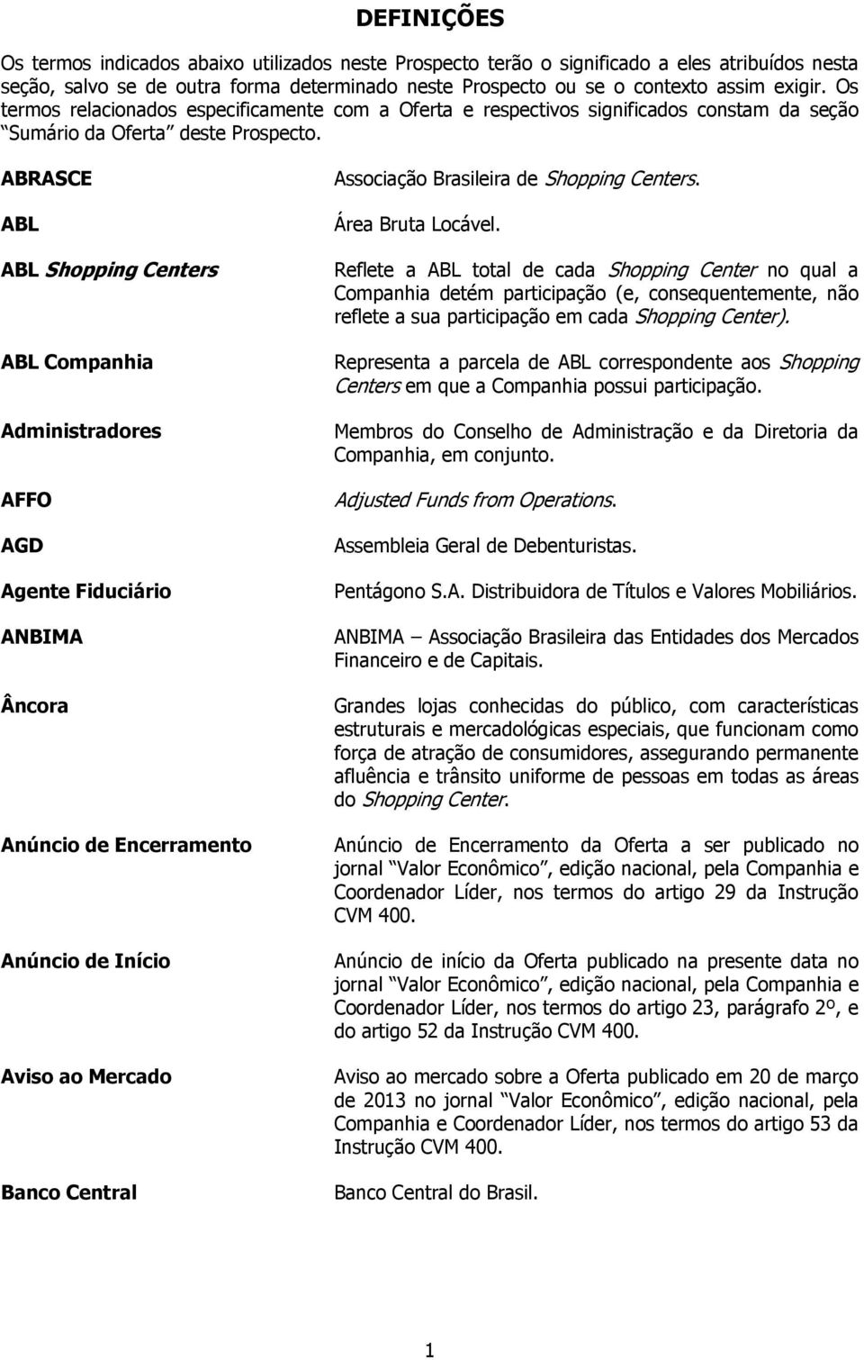 ABRASCE ABL ABL Shopping Centers ABL Companhia Administradores AFFO AGD Agente Fiduciário ANBIMA Âncora Anúncio de Encerramento Anúncio de Início Aviso ao Mercado Banco Central Associação Brasileira