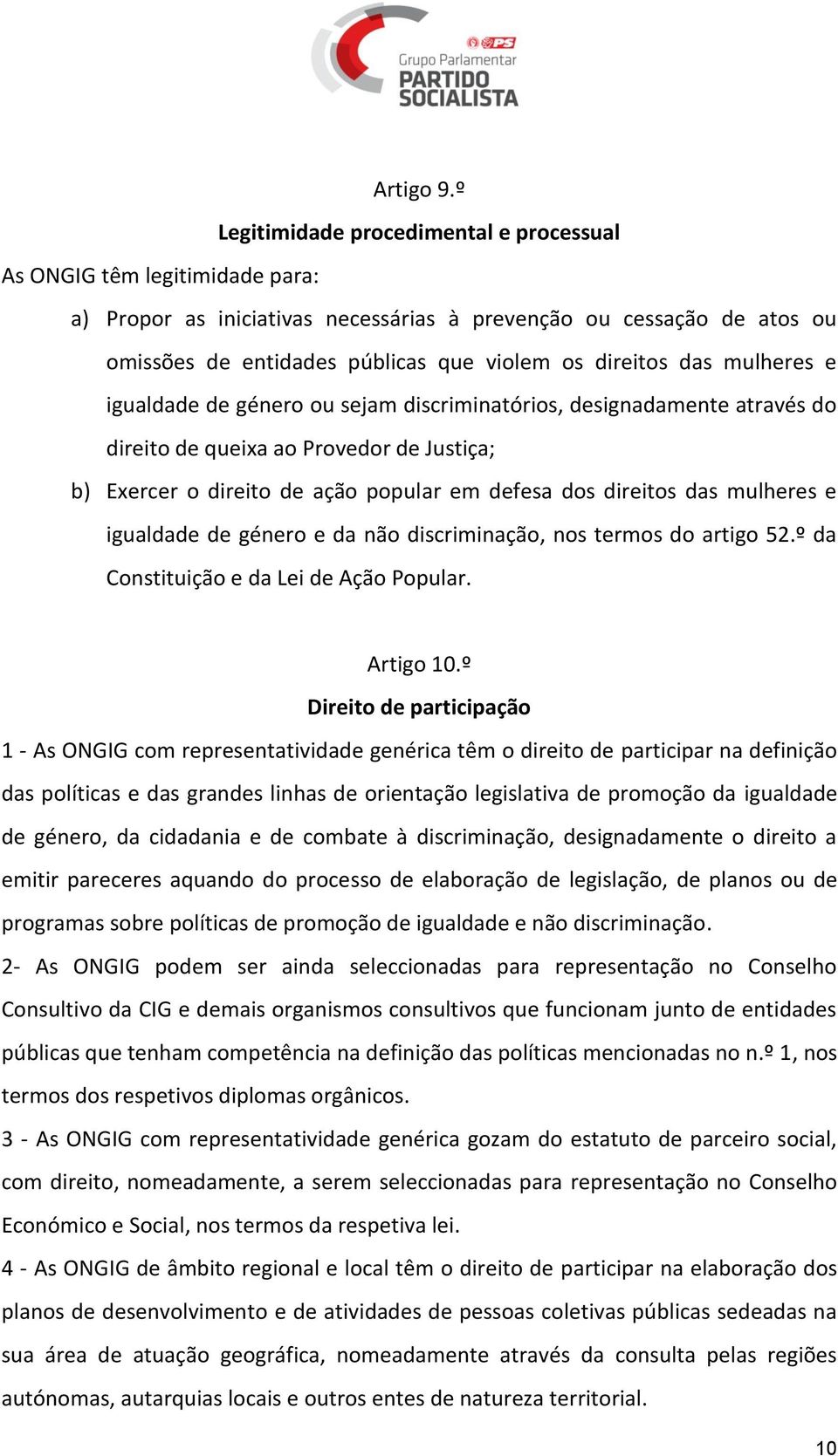 das mulheres e igualdade de género ou sejam discriminatórios, designadamente através do direito de queixa ao Provedor de Justiça; b) Exercer o direito de ação popular em defesa dos direitos das