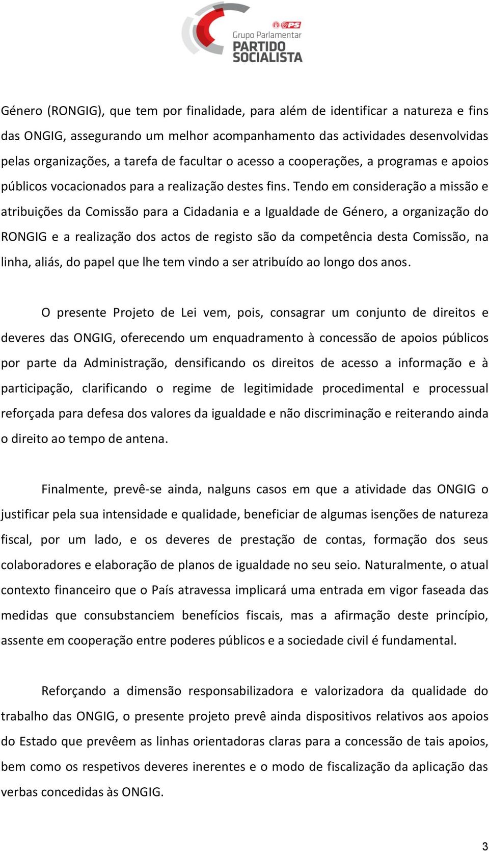 Tendo em consideração a missão e atribuições da Comissão para a Cidadania e a Igualdade de Género, a organização do RONGIG e a realização dos actos de registo são da competência desta Comissão, na