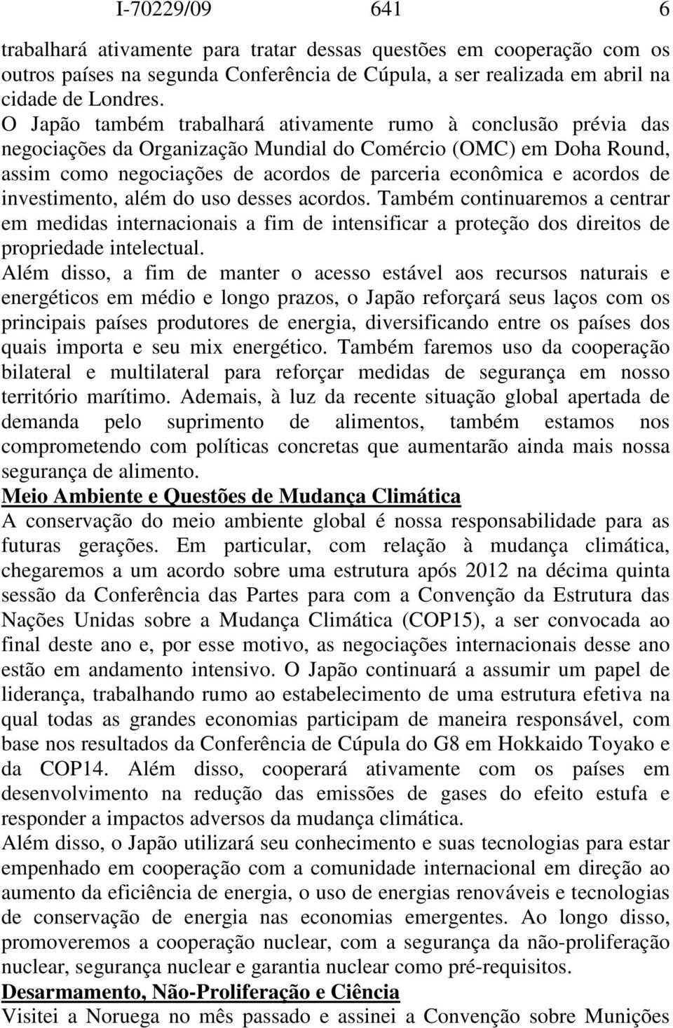 de investimento, além do uso desses acordos. Também continuaremos a centrar em medidas internacionais a fim de intensificar a proteção dos direitos de propriedade intelectual.