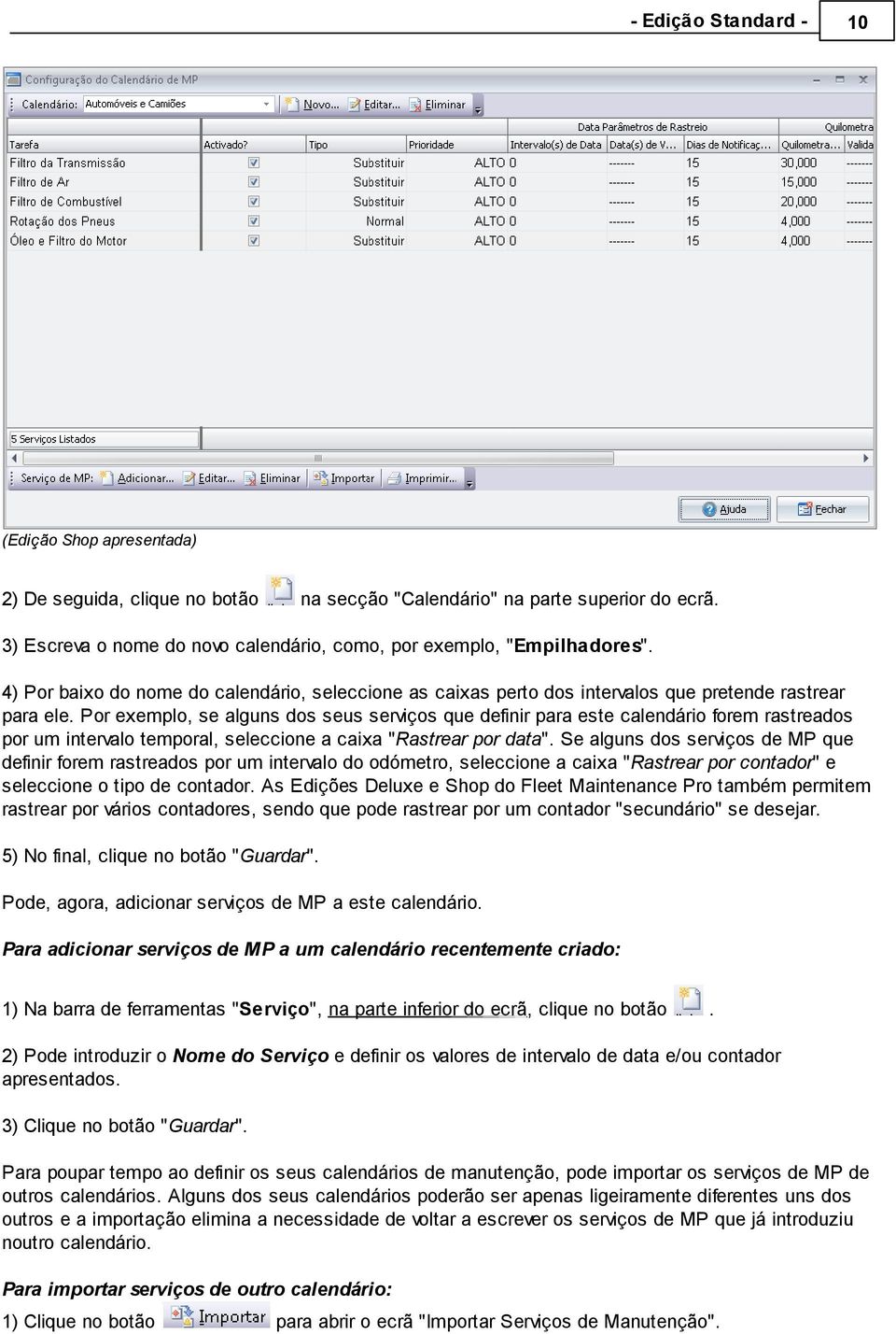 Por exemplo, se alguns dos seus serviços que definir para este calendário forem rastreados por um intervalo temporal, seleccione a caixa "Rastrear por data".