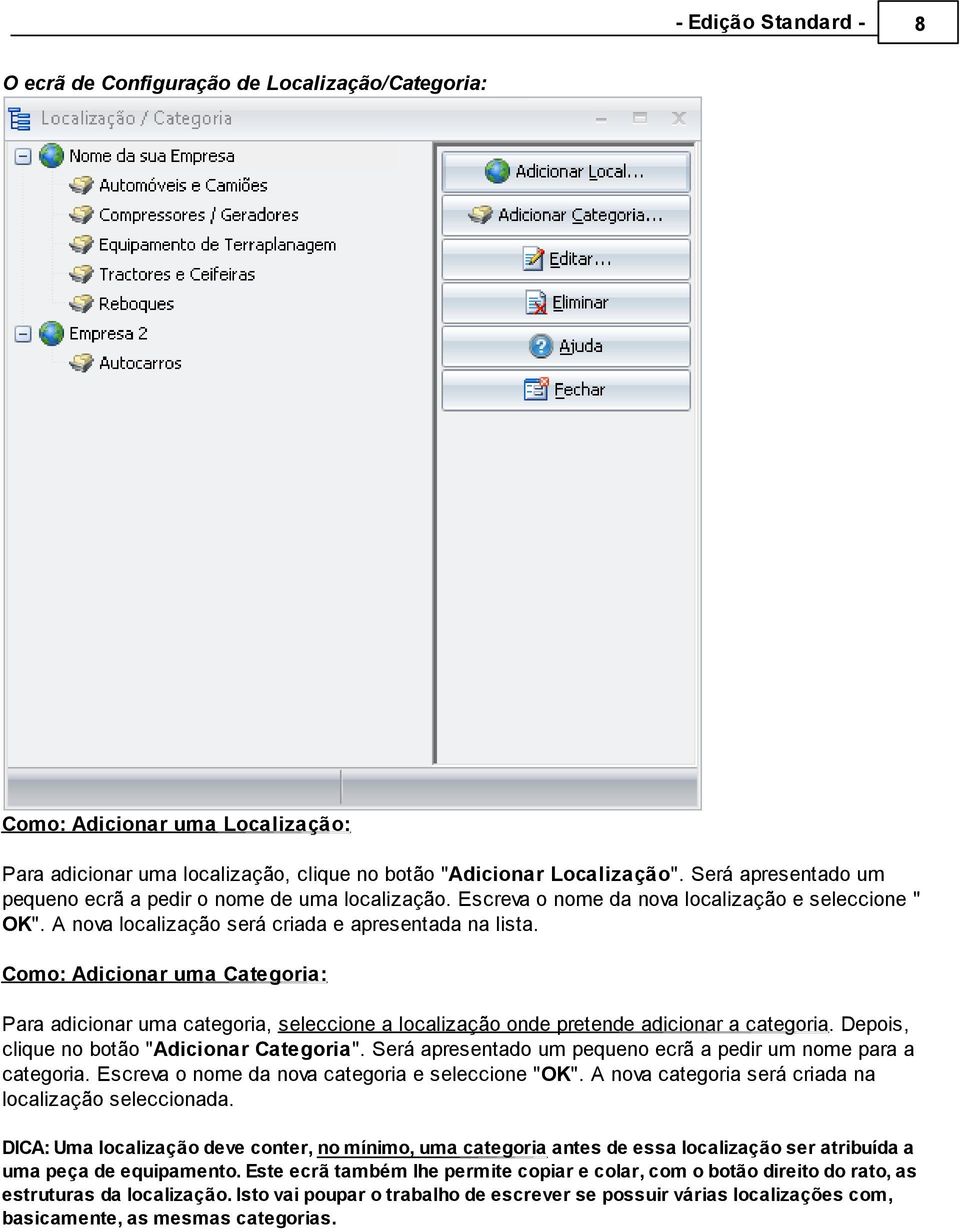 Como: Adicionar uma Categoria: Para adicionar uma categoria, seleccione a localização onde pretende adicionar a categoria. Depois, clique no botão "Adicionar Categoria".