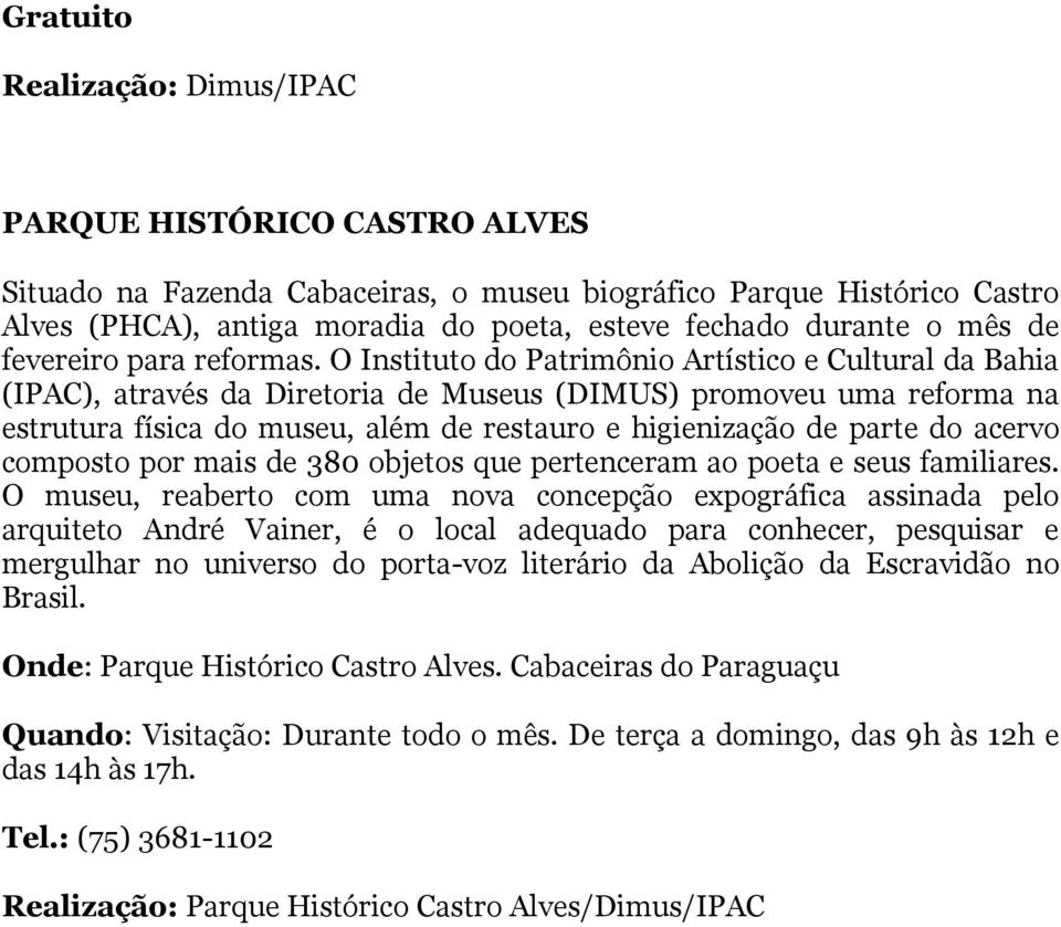 acervo composto por mais de 380 objetos que pertenceram ao poeta e seus familiares.