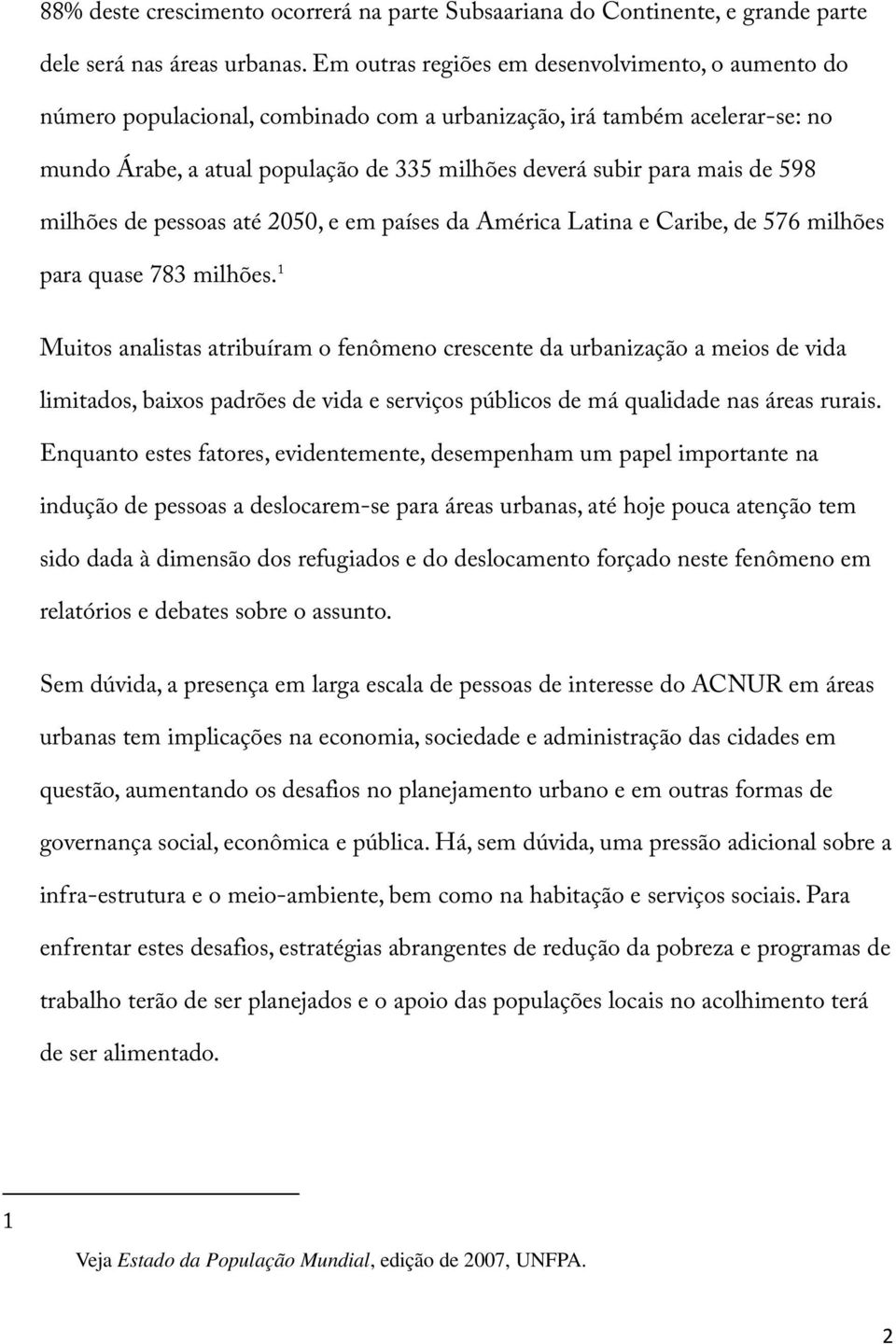 598 milhões de pessoas até 2050, e em países da América Latina e Caribe, de 576 milhões para quase 783 milhões.