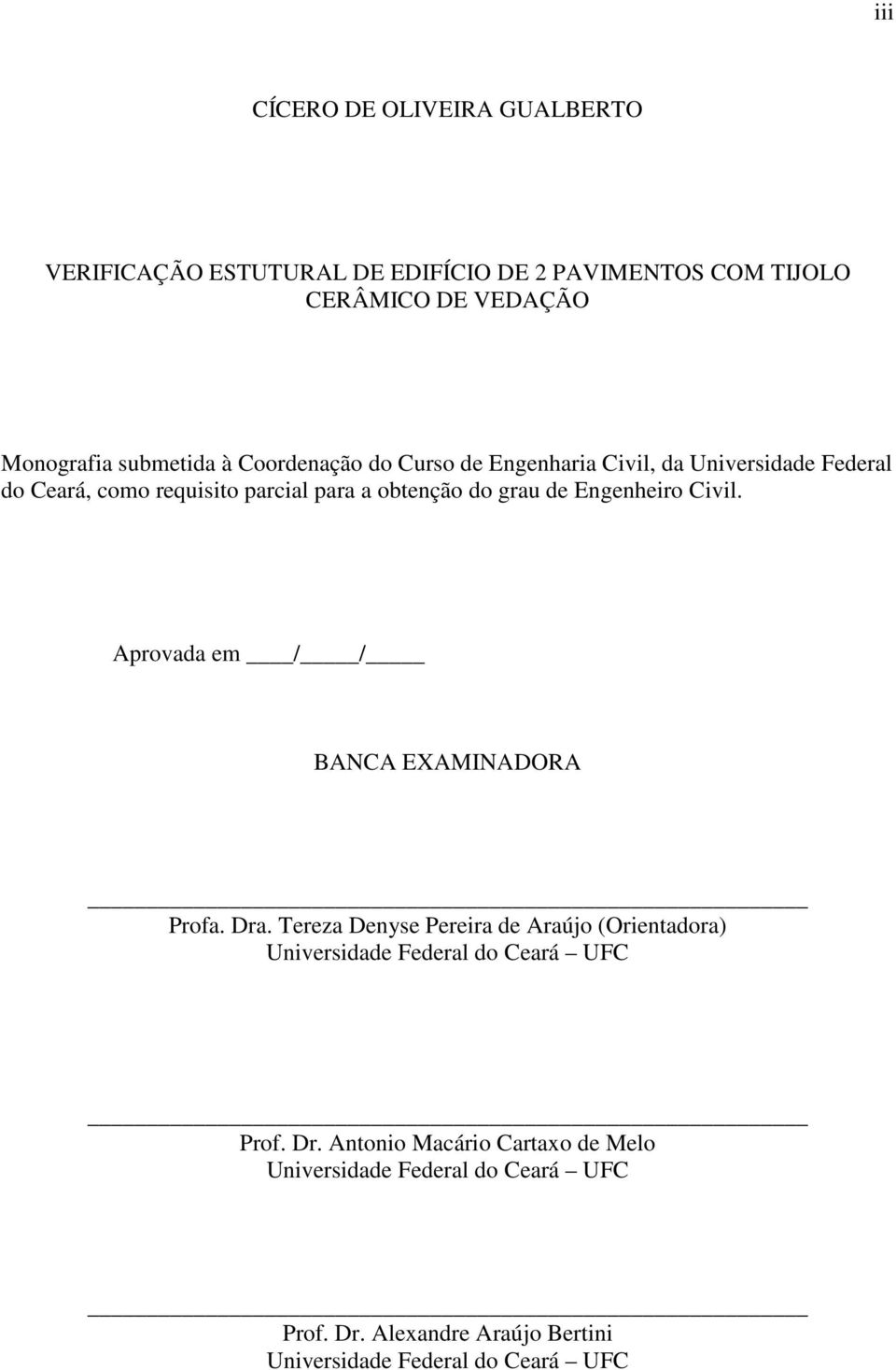 Civil. Aprovada em / / BANCA EXAMINADORA Profa. Dra. Tereza Denyse Pereira de Araújo (Orientadora) Universidade Federal do Ceará UFC Prof.