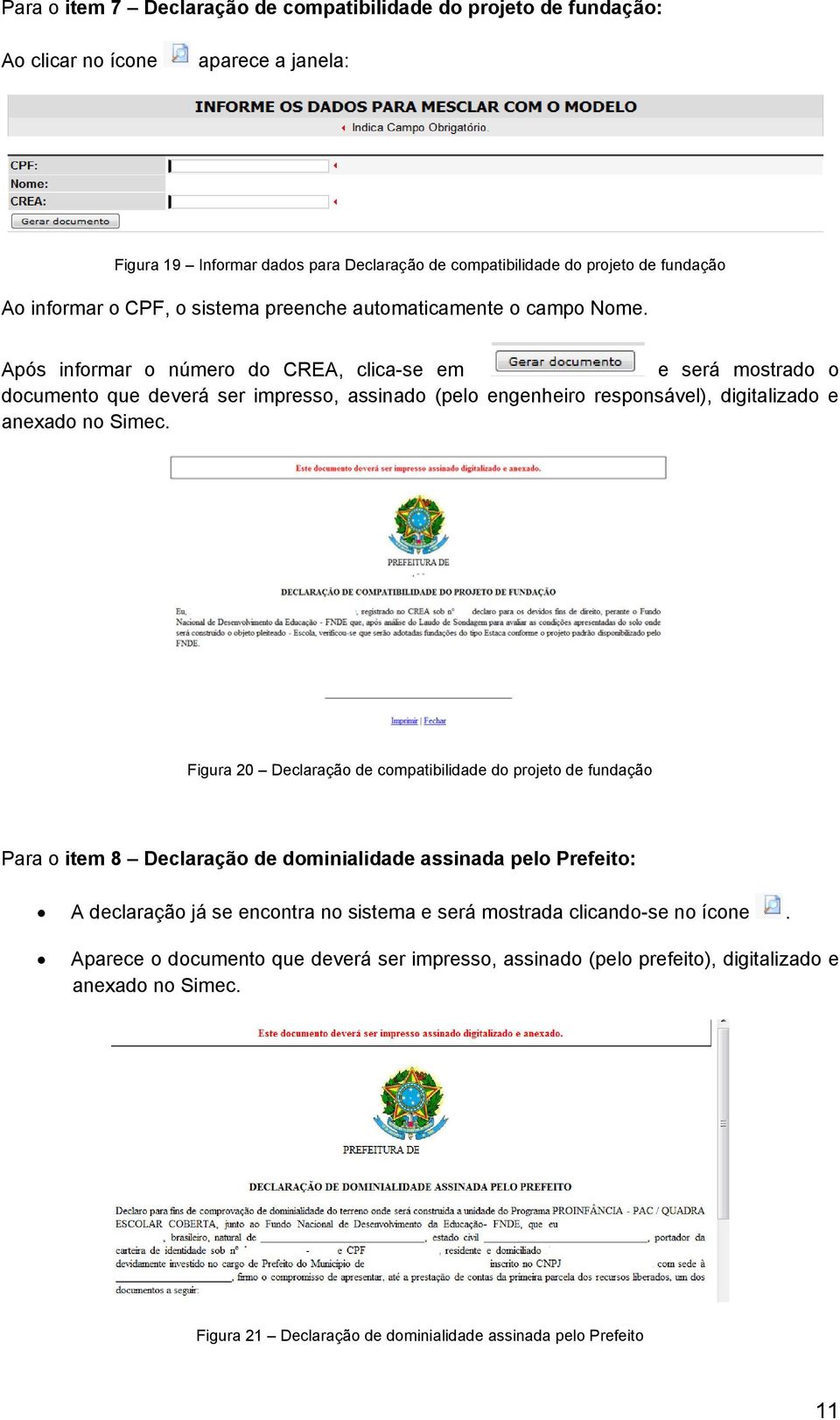 Após informar o número do CREA, clica-se em e será mostrado o documento que deverá ser impresso, assinado (pelo engenheiro responsável), digitalizado e anexado no Simec.