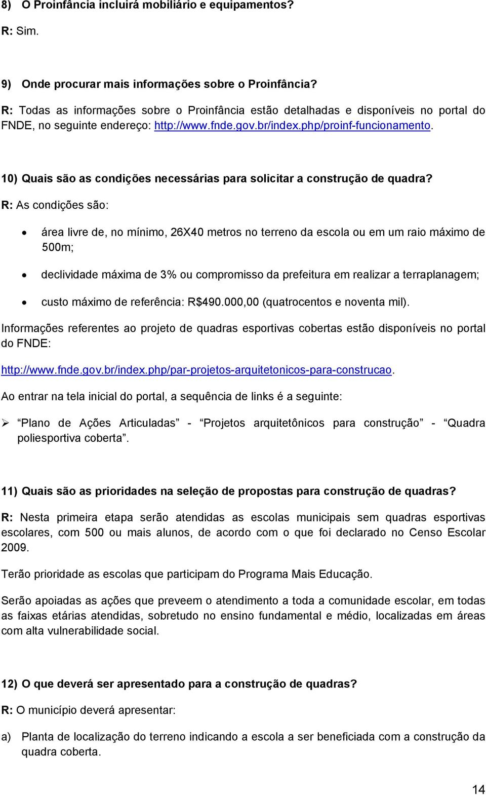 10) Quais são as condições necessárias para solicitar a construção de quadra?