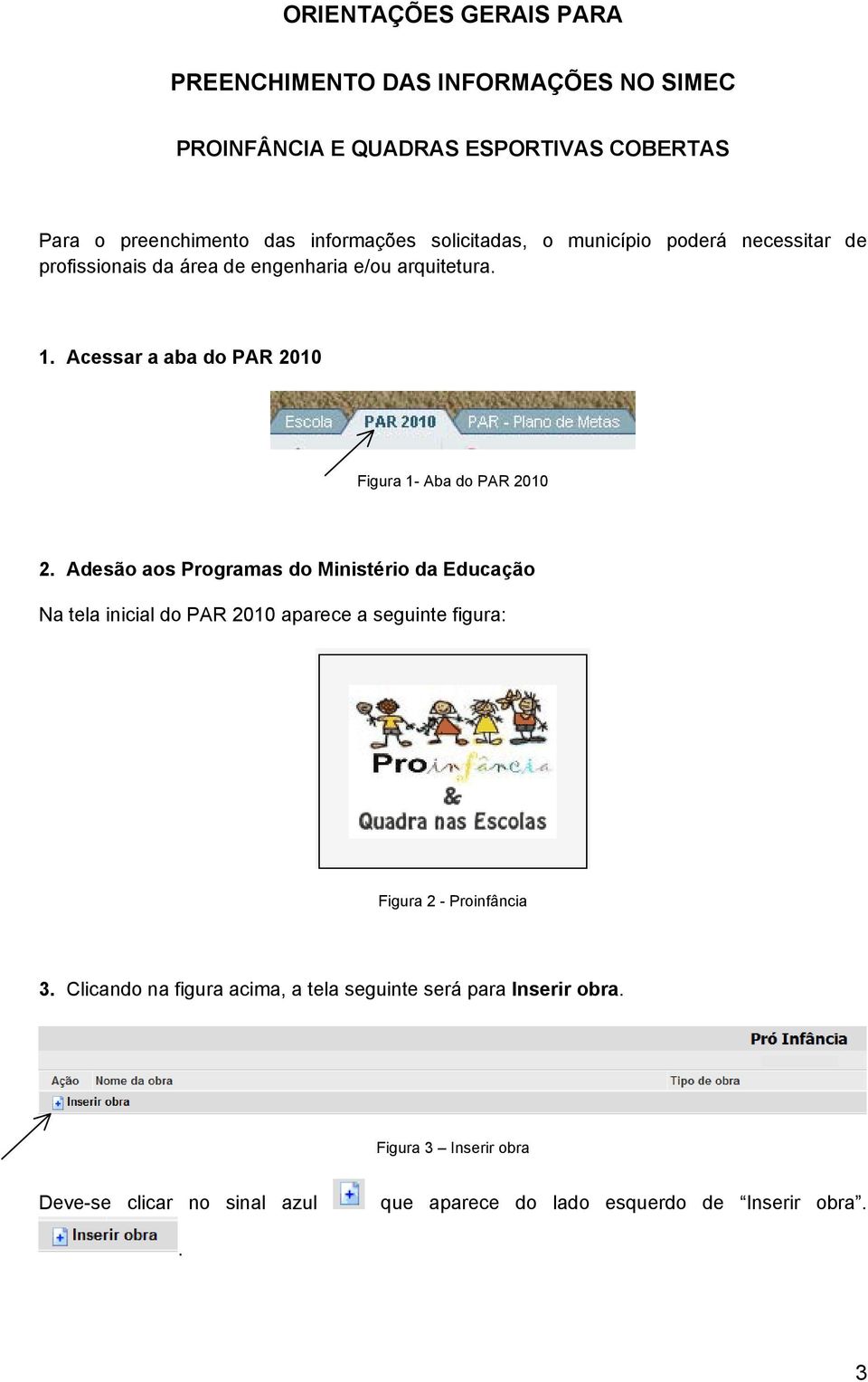 Acessar a aba do PAR 2010 Figura 1- Aba do PAR 2010 2.