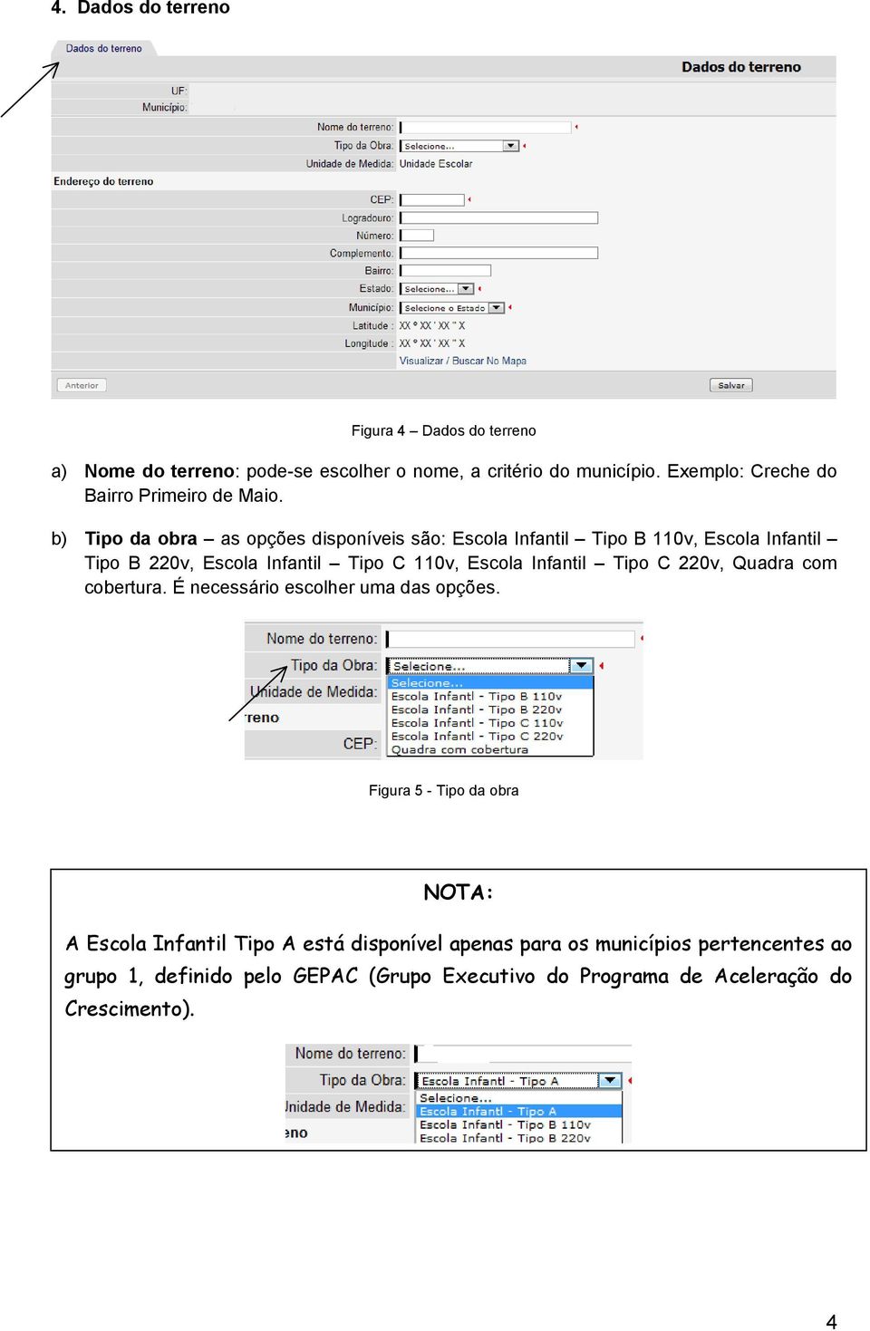 b) Tipo da obra as opções disponíveis são: Escola Infantil Tipo B 110v, Escola Infantil Tipo B 220v, Escola Infantil Tipo C 110v, Escola Infantil