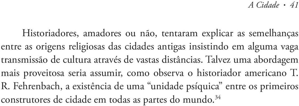 Talvez uma abordagem mais proveitosa seria assumir, como observa o historiador americano T. R.