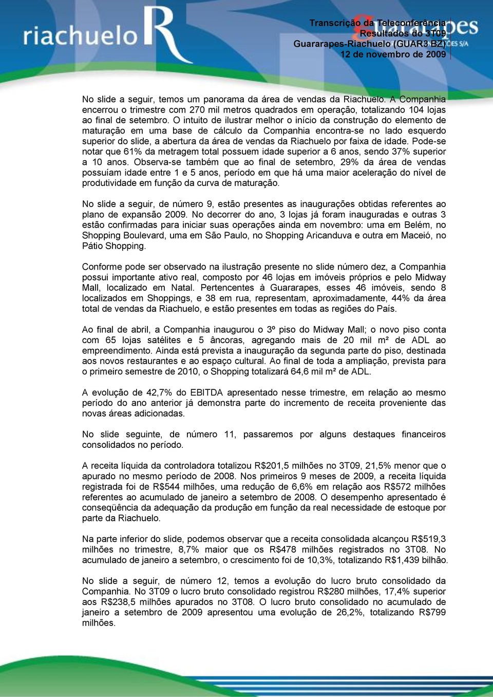 Riachuelo por faixa de idade. Pode-se notar que 61% da metragem total possuem idade superior a 6 anos, sendo 37% superior a 10 anos.