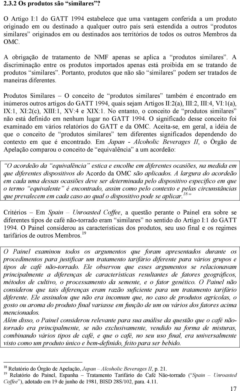 territórios de todos os outros Membros da OMC. A obrigação de tratamento de NMF apenas se aplica a produtos similares.