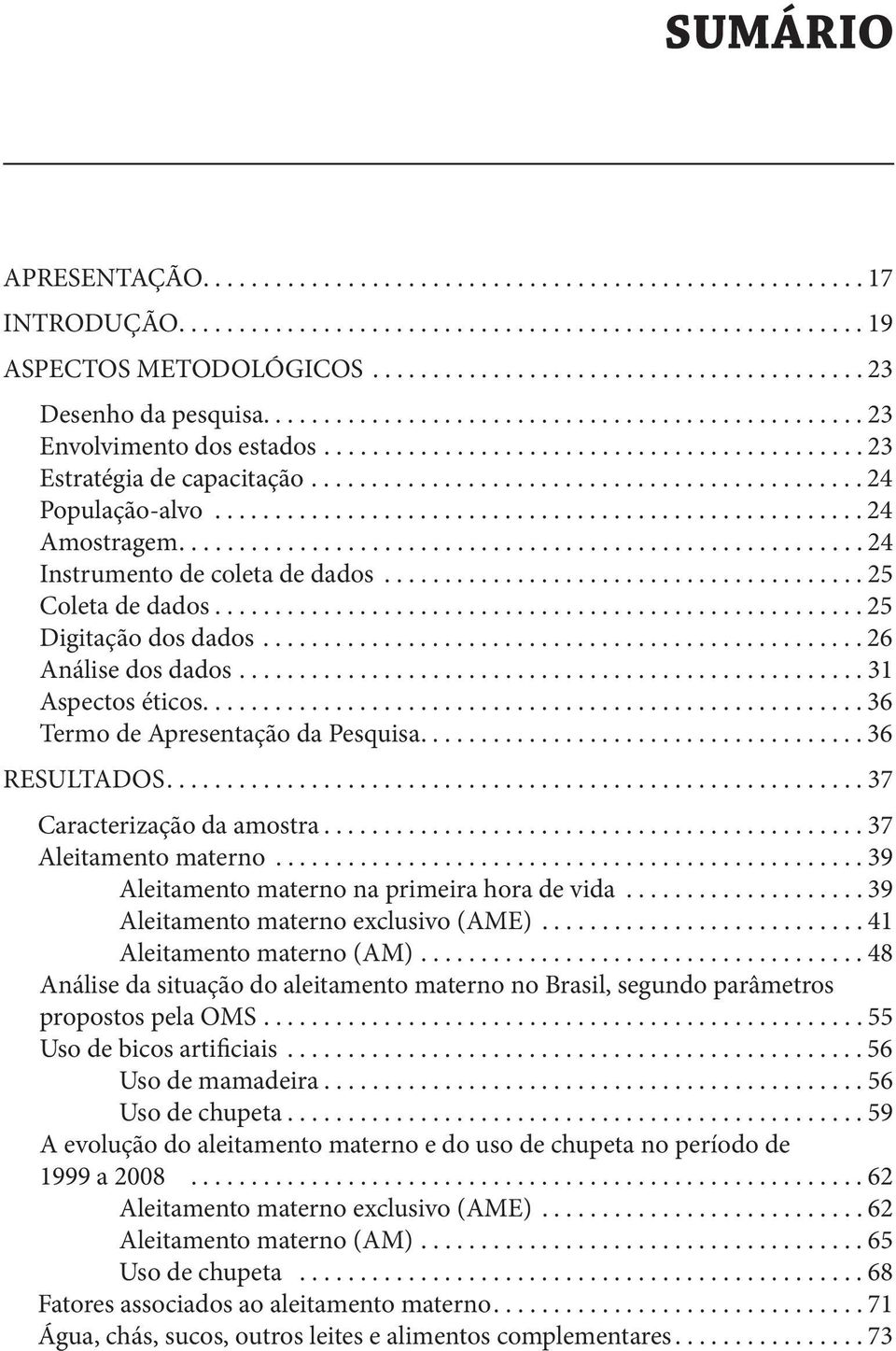 ..................................................... 24 Amostragem......................................................... 24 Instrumento de coleta de dados........................................ 25 Coleta de dados.