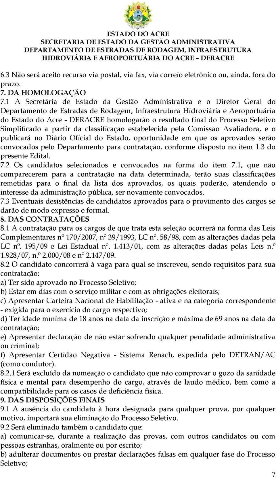 resultado final do Processo Seletivo Simplificado a partir da classificação estabelecida pela Comissão Avaliadora, e o publicará no Diário Oficial do Estado, oportunidade em que os aprovados serão