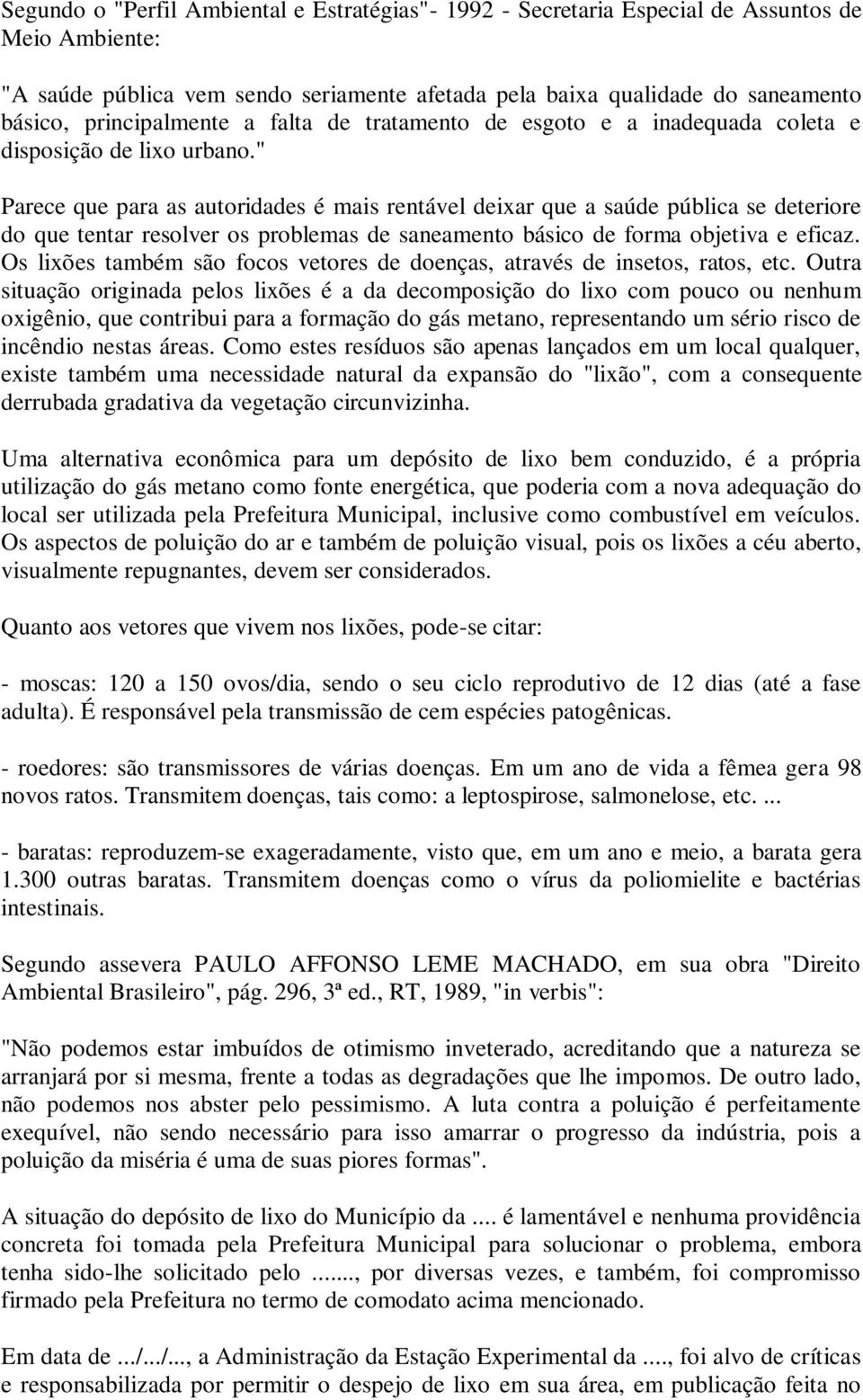 " Parece que para as autoridades é mais rentável deixar que a saúde pública se deteriore do que tentar resolver os problemas de saneamento básico de forma objetiva e eficaz.