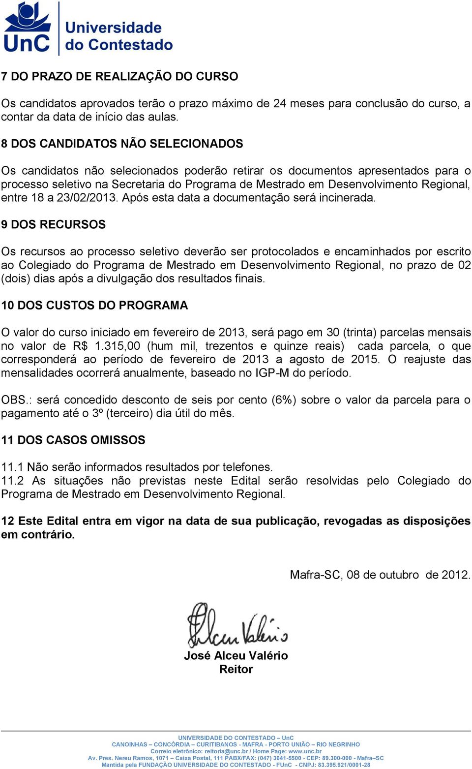 entre 18 a 23/02/2013. Após esta data a documentação será incinerada.