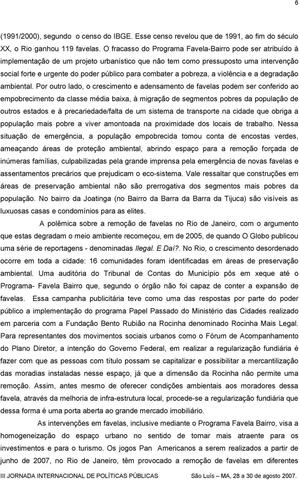 pobreza, a violência e a degradação ambiental.