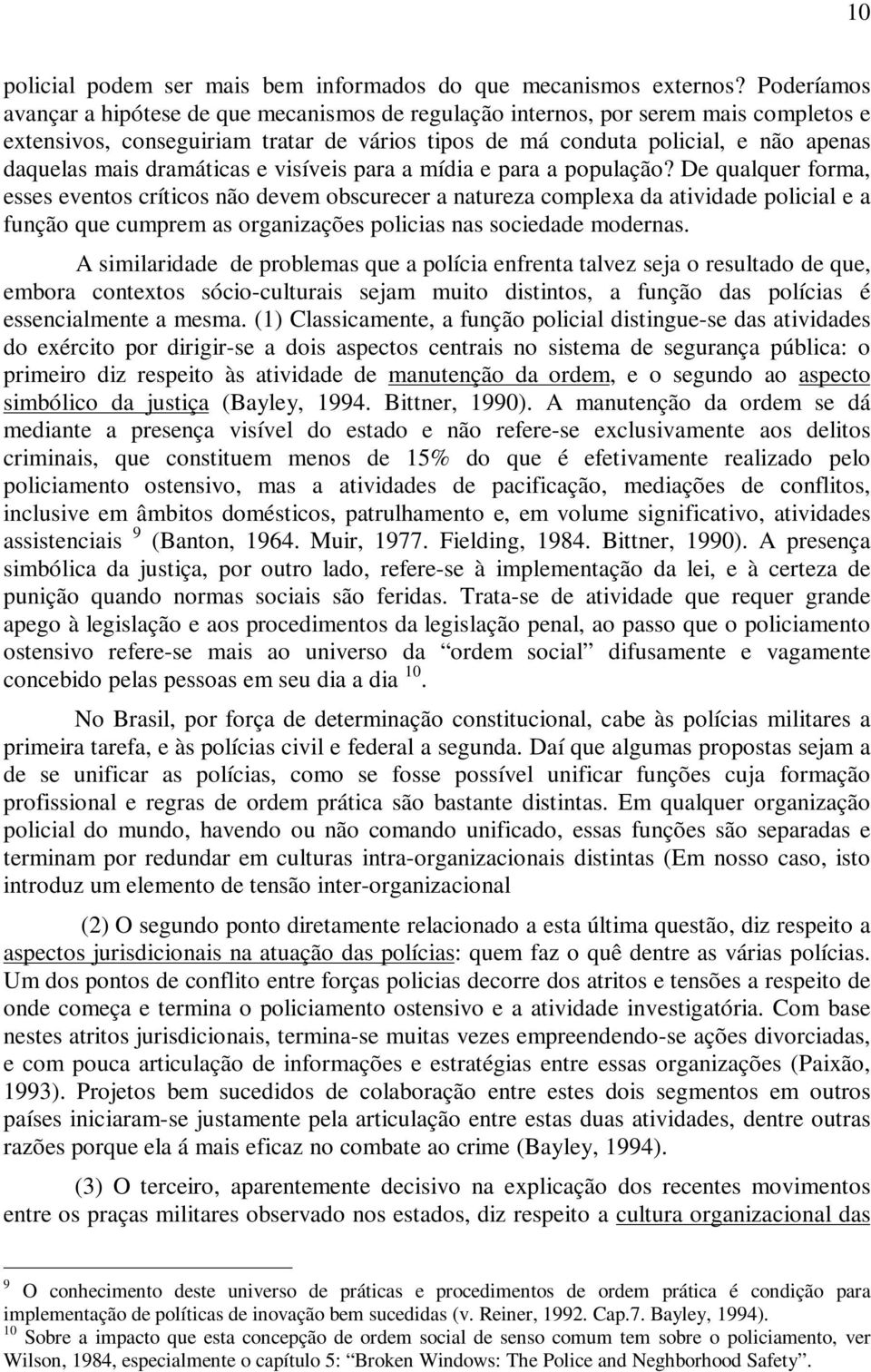 dramáticas e visíveis para a mídia e para a população?