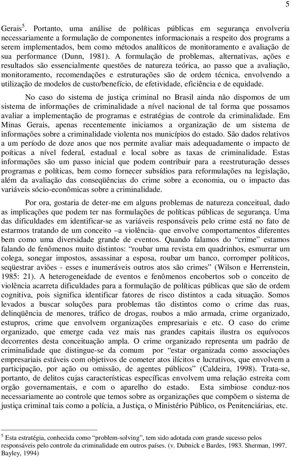 analíticos de monitoramento e avaliação de sua performance (Dunn, 1981).