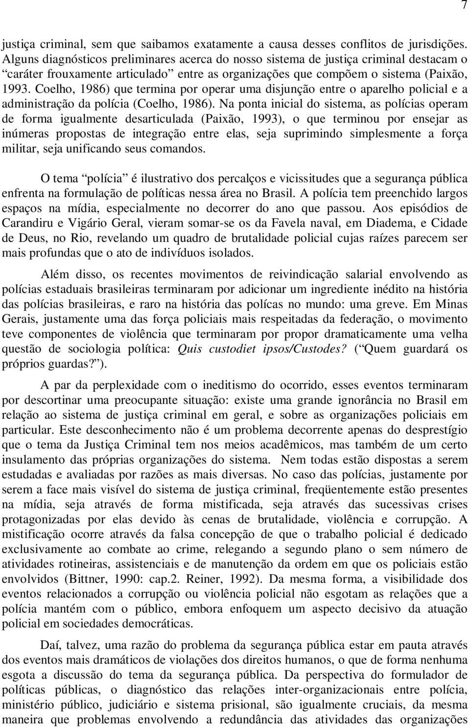 Coelho, 1986) que termina por operar uma disjunção entre o aparelho policial e a administração da polícia (Coelho, 1986).