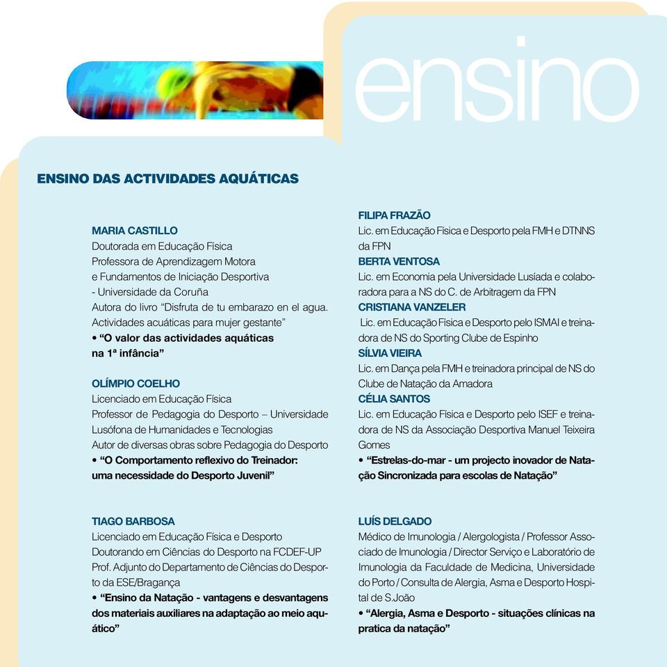 Actividades acuáticas para mujer gestante O valor das actividades aquáticas na 1ª infância OLÍMPIO COELHO Licenciado em Educação Física Professor de Pedagogia do Desporto Universidade Lusófona de