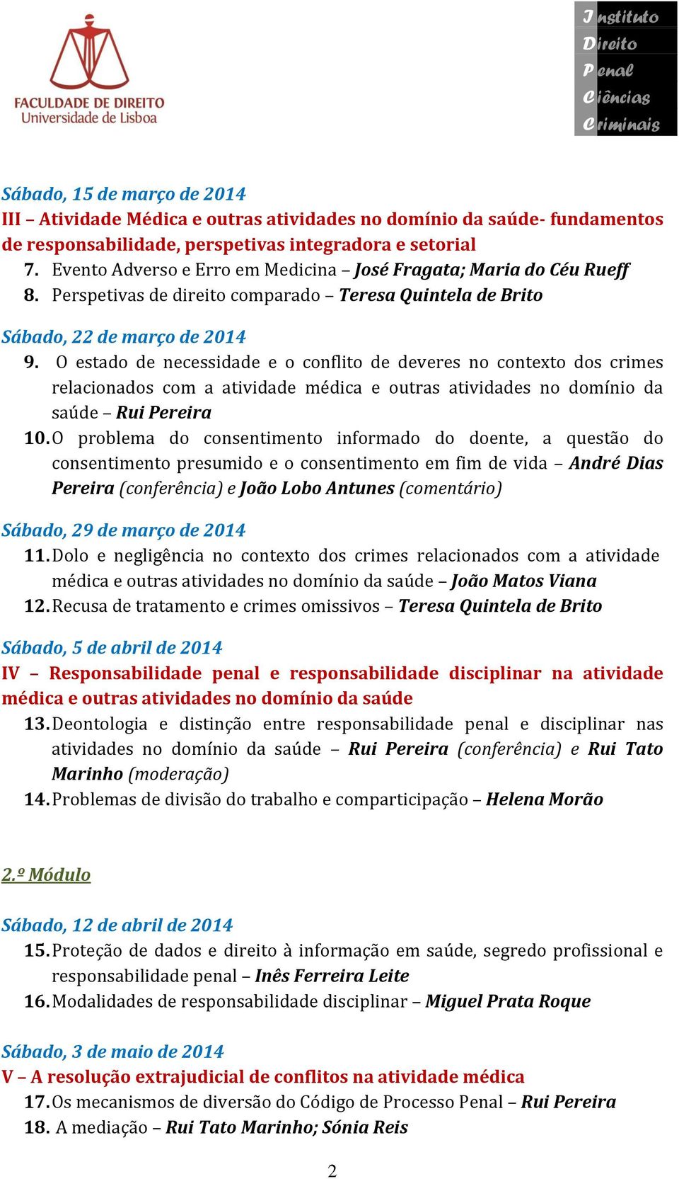 O estado de necessidade e o conflito de deveres no contexto dos crimes relacionados com a atividade médica e outras atividades no domínio da saúde Rui Pereira 10.