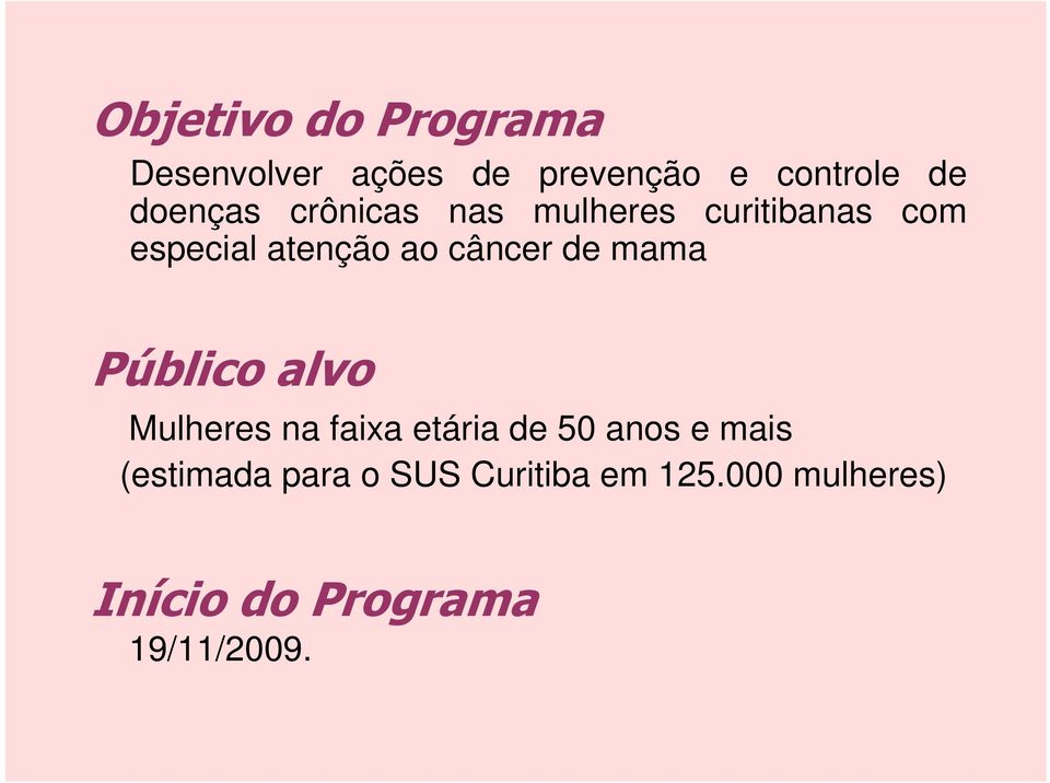 câncer de mama Público alvo Mulheres na faixa etária de 50 anos e mais