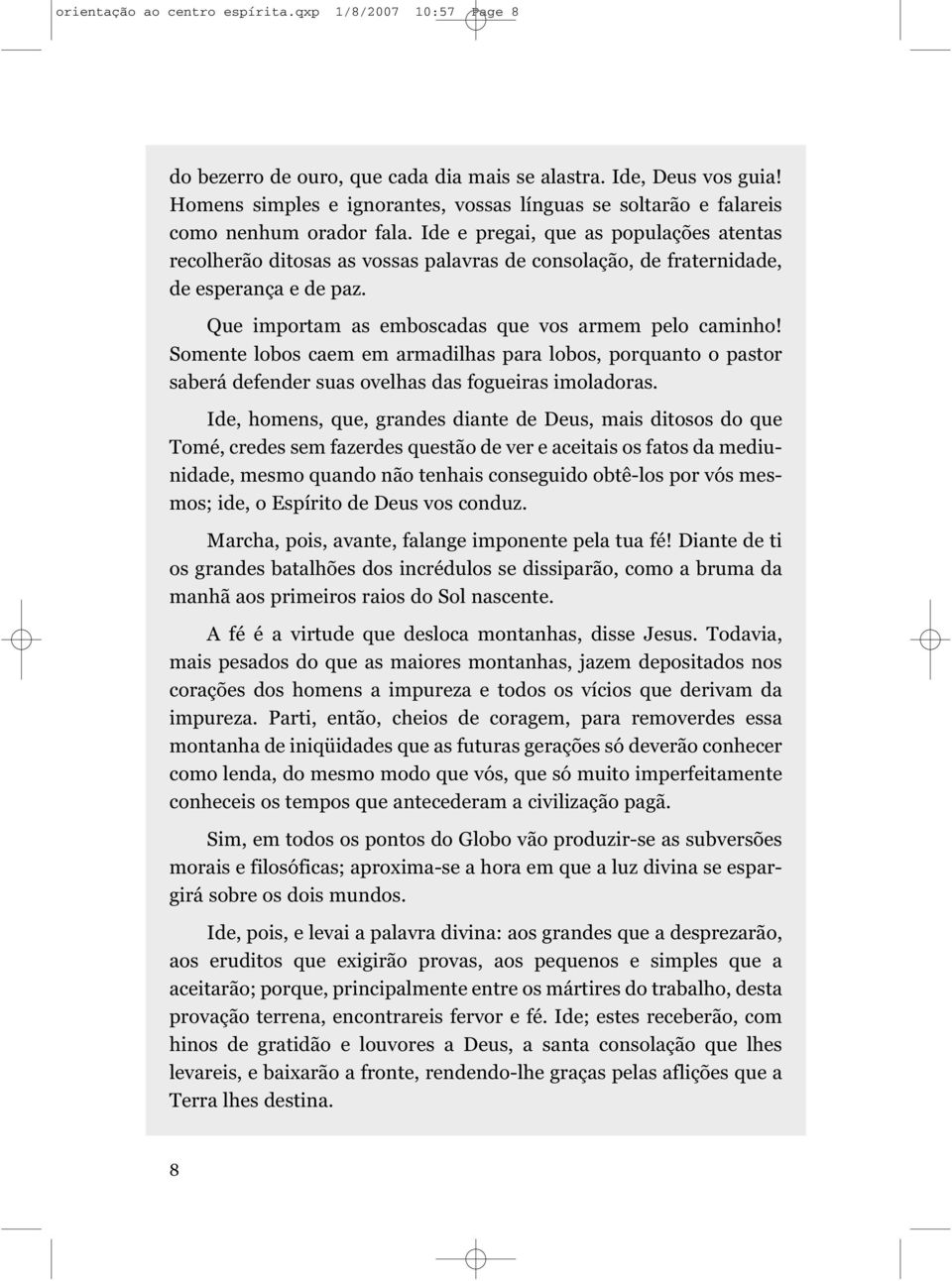 Ide e pregai, que as populações atentas recolherão ditosas as vossas palavras de consolação, de fraternidade, de esperança e de paz. Que importam as emboscadas que vos armem pelo caminho!