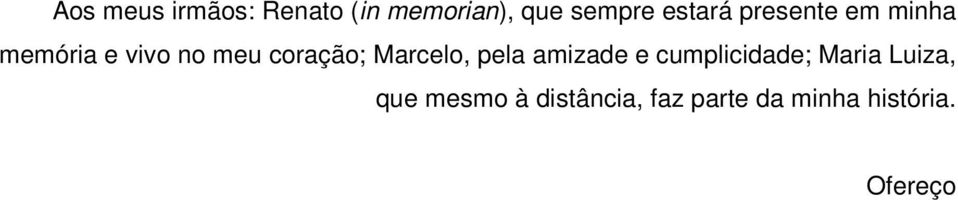 coração; Marcelo, pela amizade e cumplicidade; Maria