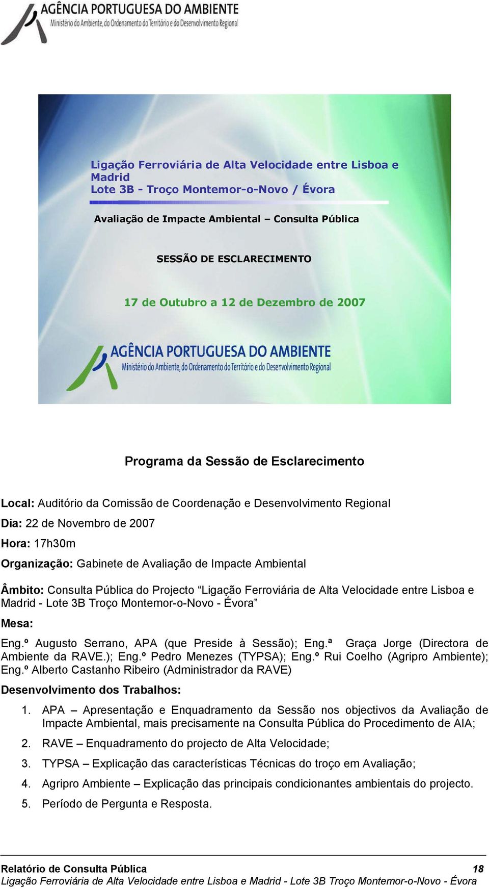 Avaliação de Impacte Ambiental Âmbito: Consulta Pública do Projecto Ligação Ferroviária de Alta Velocidade entre Lisboa e Madrid - Lote 3B Troço Montemor-o-Novo - Évora Mesa: Eng.