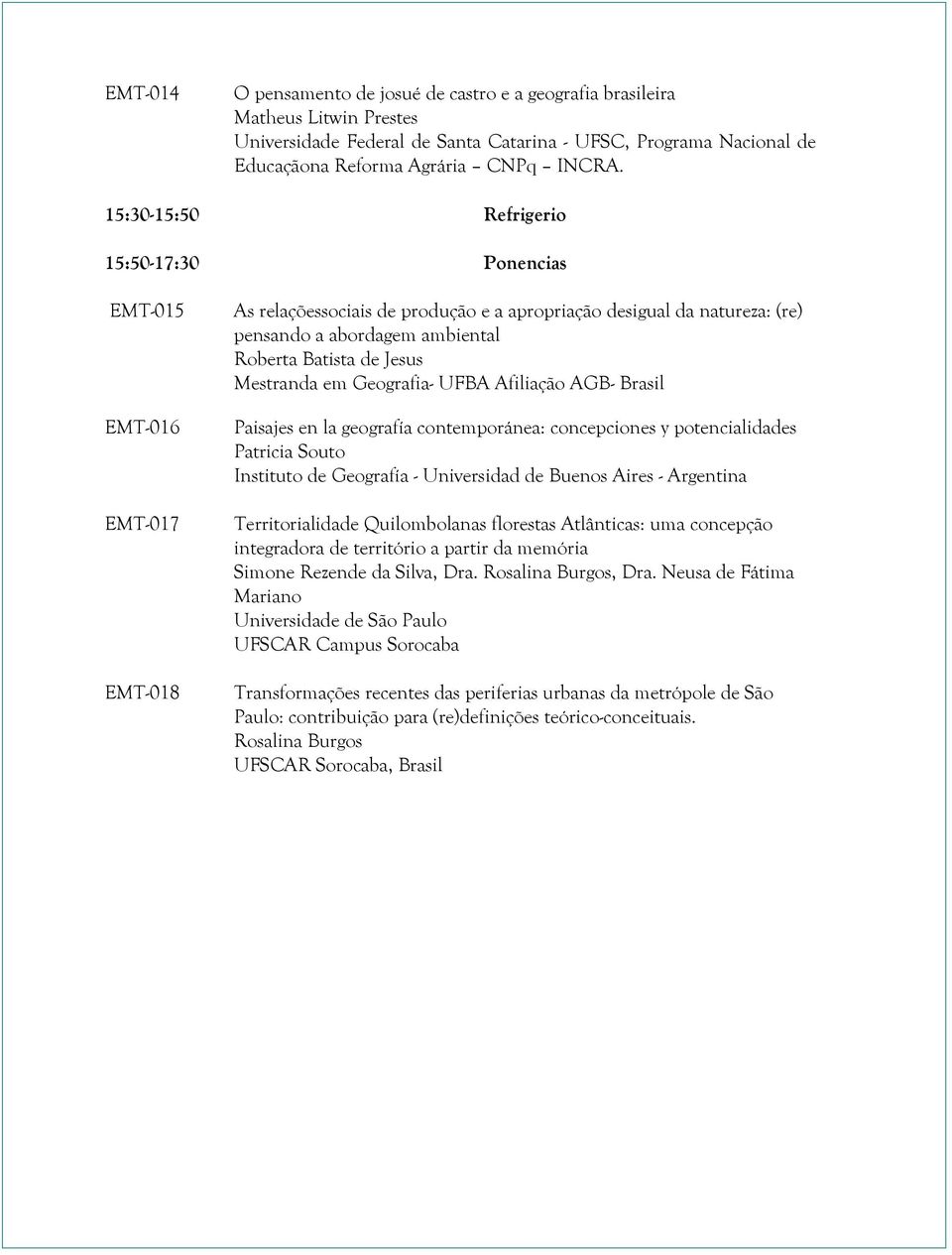 de Jesus Mestranda em Geografia- UFBA Afiliação AGB- Brasil Paisajes en la geografía contemporánea: concepciones y potencialidades Patricia Souto Instituto de Geografía - Universidad de Buenos Aires