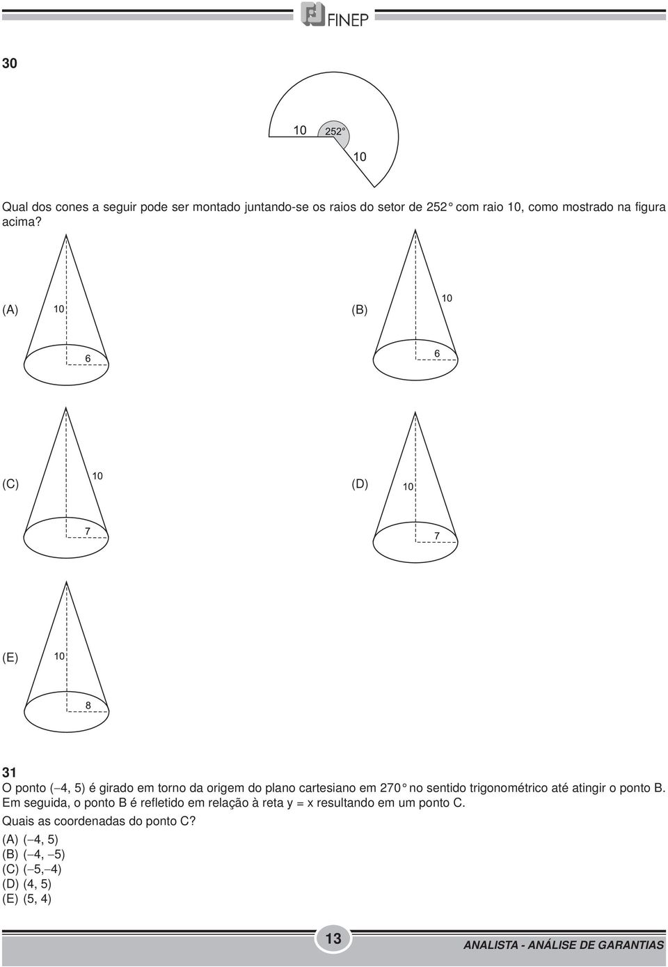 (A) (B) (C) (D) (E) 31 O ponto ( 4, 5) é girado em torno da origem do plano cartesiano em 270 no sentido