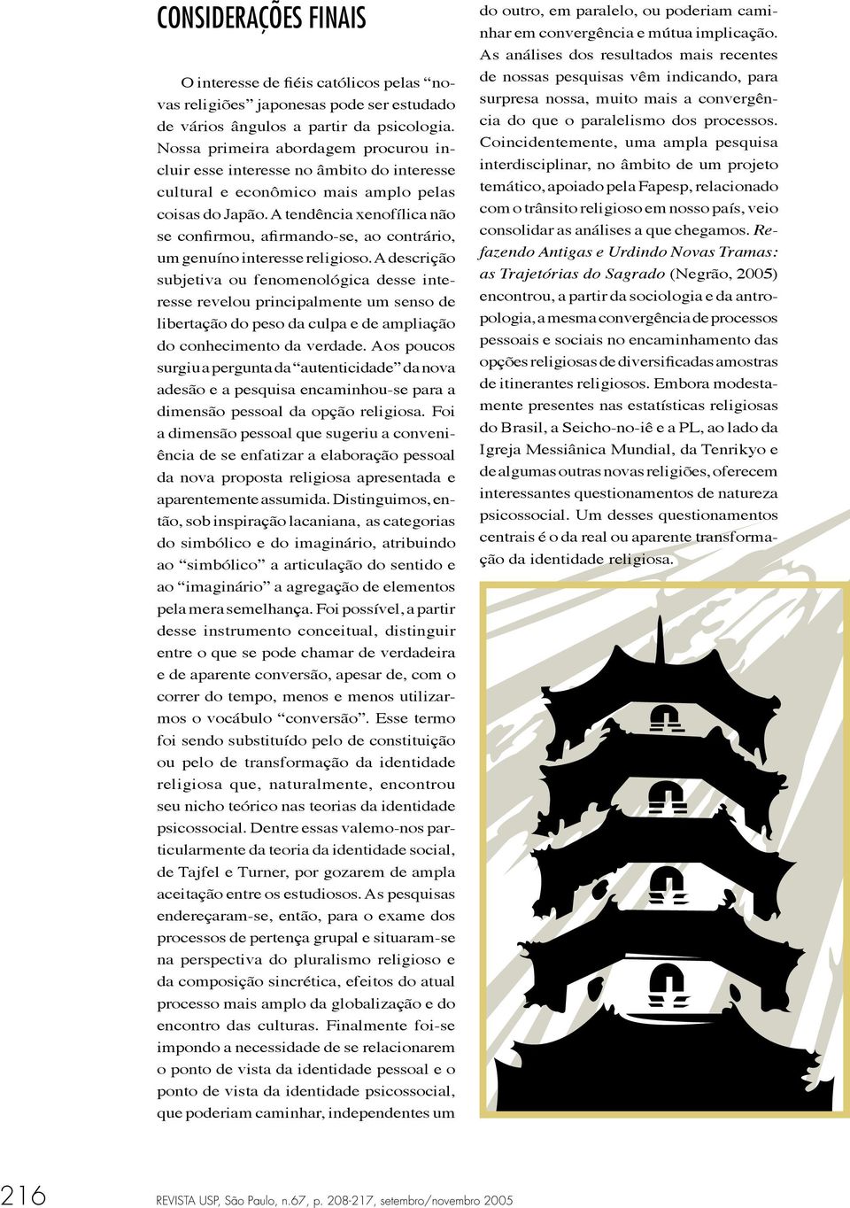 A tendência xenofílica não se confirmou, afirmando-se, ao contrário, um genuíno interesse religioso.