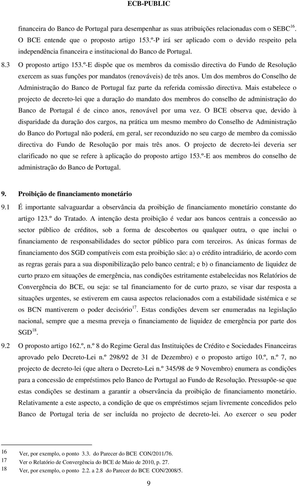 º-E dispõe que os membros da comissão directiva do Fundo de Resolução exercem as suas funções por mandatos (renováveis) de três anos.