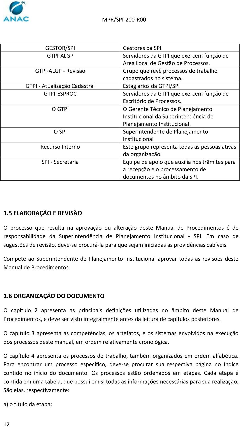 O Gerente Técnico de Planejamento Institucional da Superintendência de Planejamento Institucional.