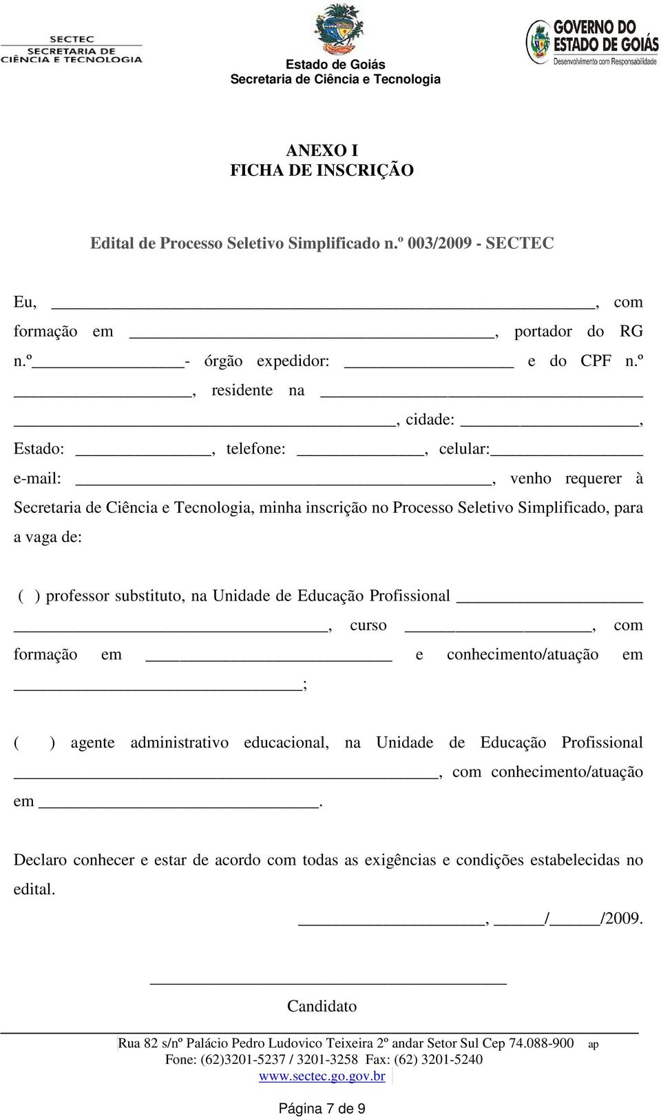 substituto, na Unidade de Educação Profissional, curso, com formação em e conhecimento/atuação em ; ( ) agente administrativo educacional, na Unidade de Educação