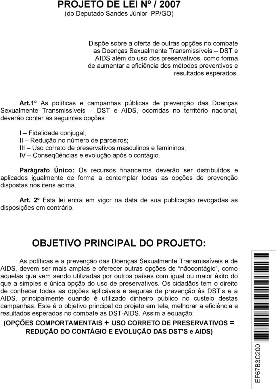 1º As políticas e campanhas públicas de prevenção das Doenças Sexualmente Transmissíveis DST e AIDS, ocorridas no território nacional, deverão conter as seguintes opções: I Fidelidade conjugal; II