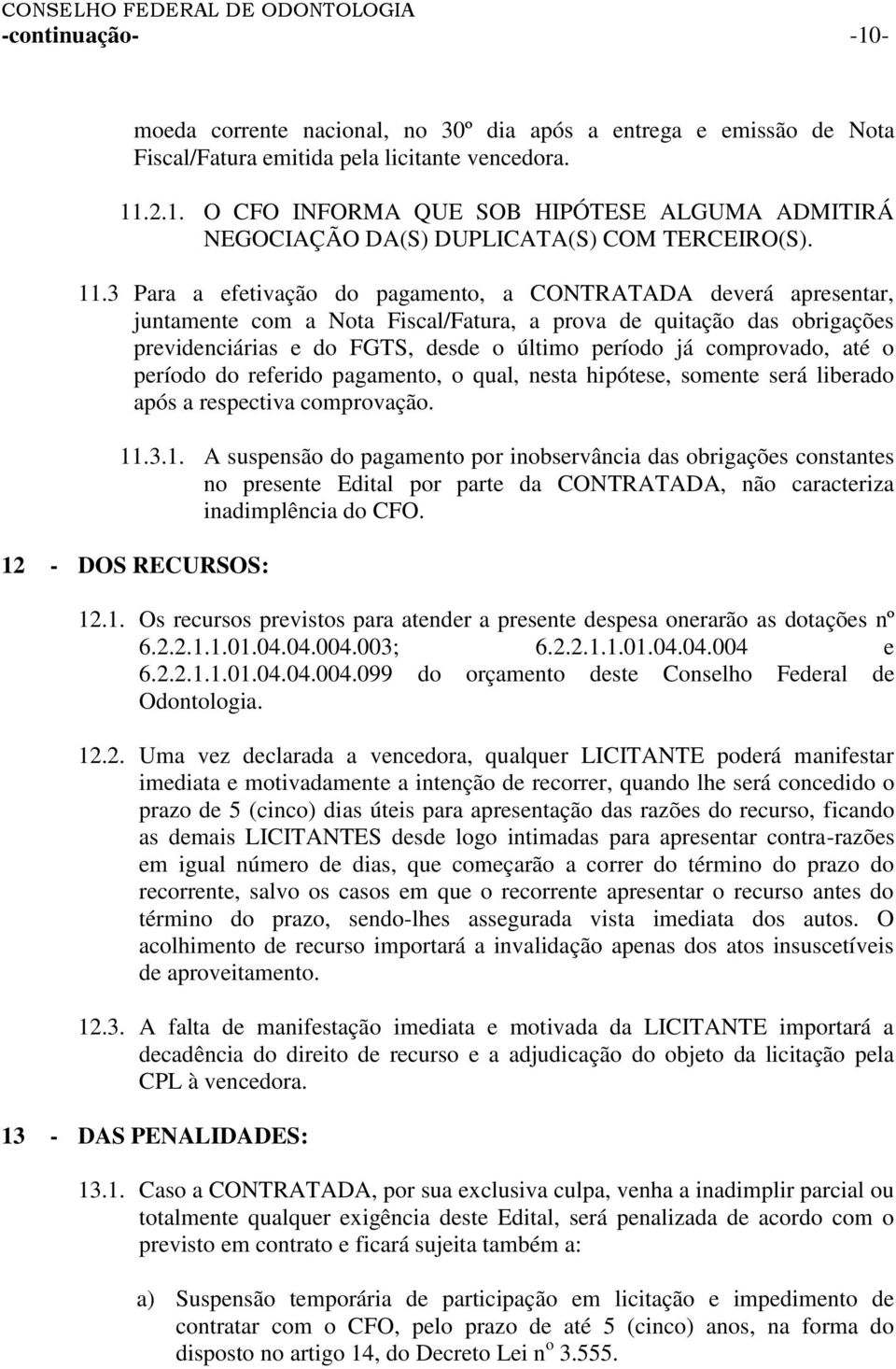 comprovado, até o período do referido pagamento, o qual, nesta hipótese, somente será liberado após a respectiva comprovação. 11