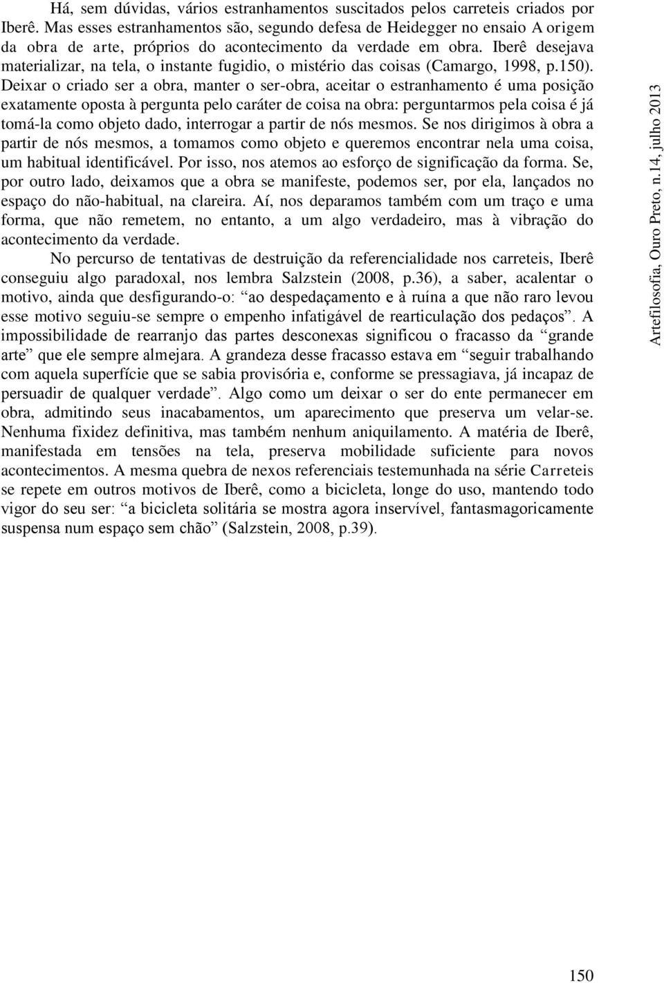 Iberê desejava materializar, na tela, o instante fugidio, o mistério das coisas (Camargo, 1998, p.150).