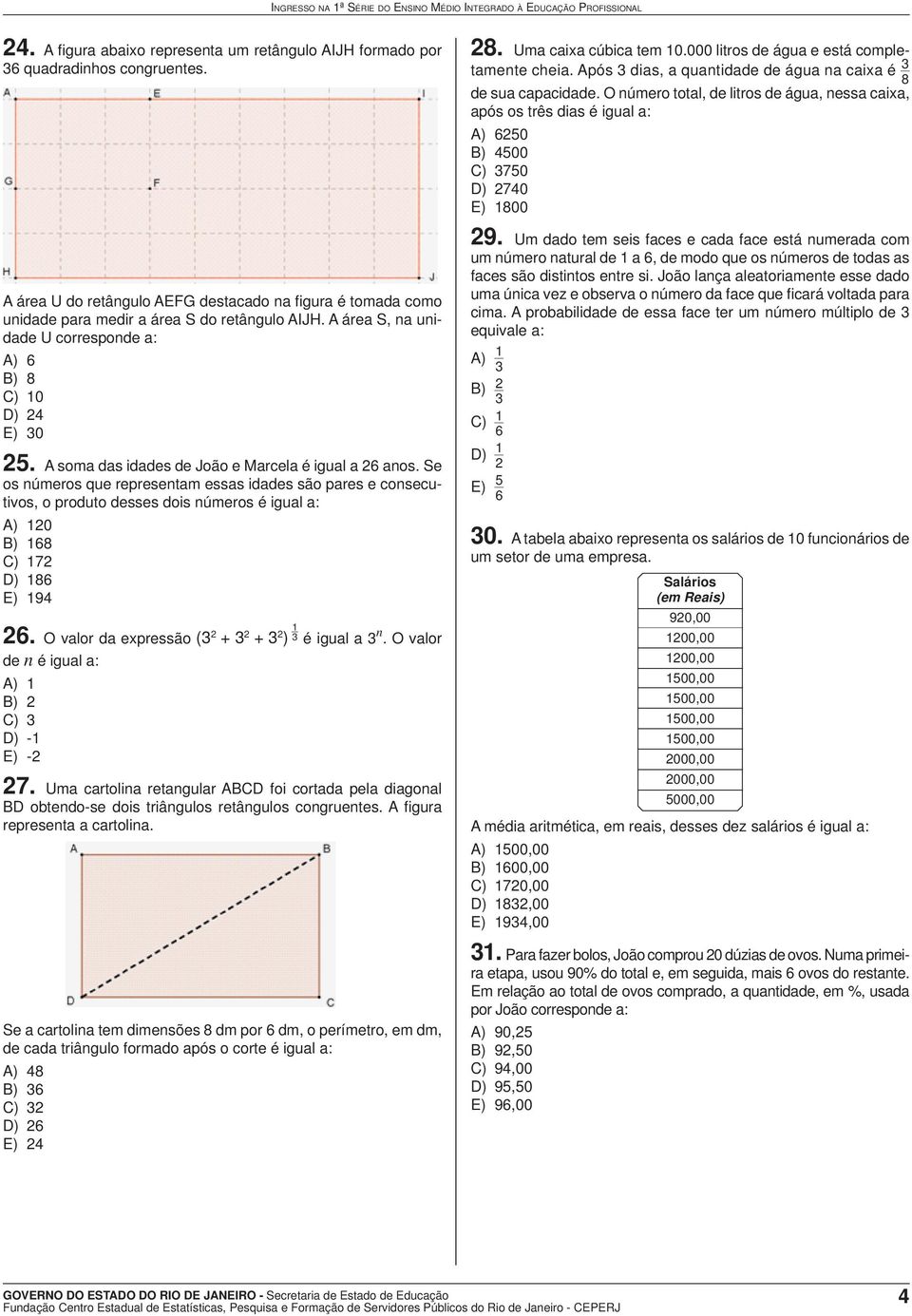 Se os números que representam essas idades são pares e consecutivos, o produto desses dois números é igual a: A) 120 B) 168 C) 172 D) 186 E) 194 26.