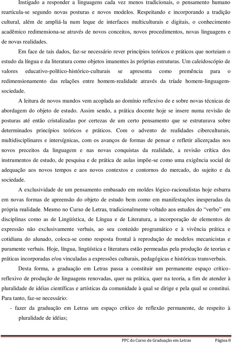 procedimentos, novas linguagens e de novas realidades.